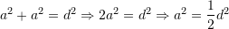 \displaystyle{a^2+a^2=d^2 \Rightarrow 2a^2=d^2 \Rightarrow a^2=\frac{1}{2}d^2}
