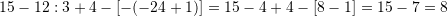 15 - 12 : 3 + 4 - [-(-2 ⋅ 4 + 1)] = 15 - 4 + 4 - [8 - 1] = 15 - 7 = 8