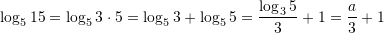 \displaystyle{\log_5{15}=\log_5{3\cdot 5}=\log_5{3}+\log_5{5}=\frac{\log_3{5}}{3}+1=\frac{a}{3}+1}