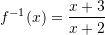 f^{-1}(x)=\displaystyle{\frac{x+3}{x+2}}